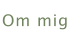 Om mig